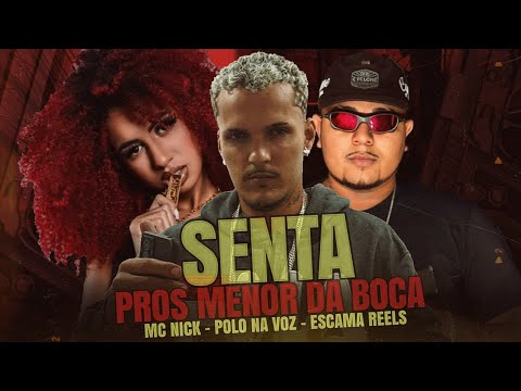 SENTA PROS MENOR DA BOCA - POLO NA VOZ, ESCAMA REELS E MC NICK - (REMIX BREGA FUNK)