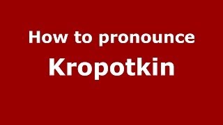 How to pronounce Kropotkin