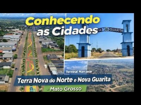 Conhecendo a cidades de Terra Nova do Norte e Nova Guarita MT