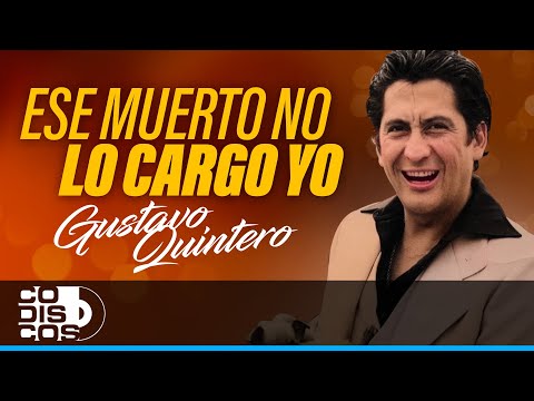 Ese Muerto No Lo Cargo Yo, Gustavo Quintero - Video