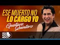 Ese Muerto No Lo Cargo Yo, Gustavo Quintero - Video