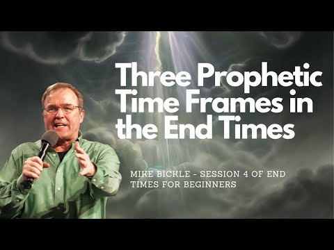 End Times for Beginners: Session 4 - Three Prophetic Time Frames in the End Times