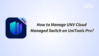 How to Manage UNV Cloud Managed Switch on UniTools Pro