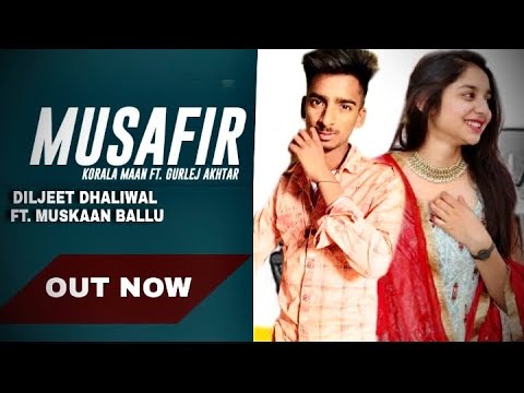 Musafir Korala Maan | new punjabi song | musafir song cover video song
