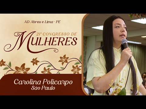 Carolina Policarpo no 21º Congresso de Mulheres - Ieadalpe - 16/07/2025.
