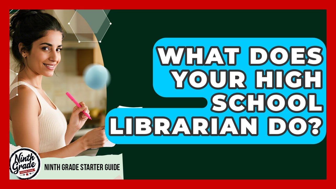 What Does Your High School Librarian Do? - Ninth Grade Starter Guide