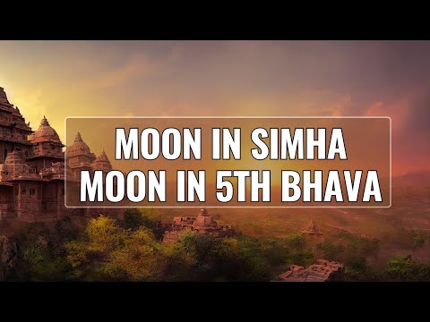 MOON IN FIFTH BHAVA / MOON IN SIMHA RASHI