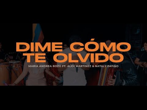 Dime cómo te Olvido - María Andrea + Nataly Patiño Ft Alex Martínez