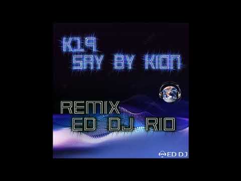 k19 - Say by Kion Remix Ed DJ Rio