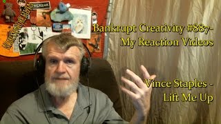 Vince Staples - Lift Me Up : Bankrupt Creativity #887- My Reaction Videos