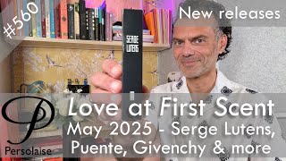 New perfumes May 2025 feat. Serge Lutens, Givenchy, Puente & more - Love At First Scent ep 560