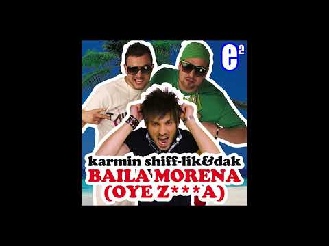 Karmin Shiff & Lik & Dak -  Baila Morena (Oye Zigga) (Extended Original/Blaska & Robbers Remix)