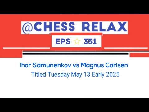 Ihor Samunenkov vs Magnus Carlsen || Titled Tuesday May 13 Early 2025