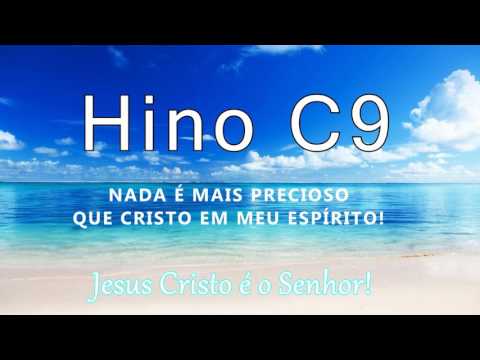 Hino C9 - Nada é mais precioso que Cristo em meu espírito.