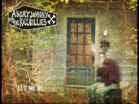 Angry Johnny And The Killbillies-Let Me Be