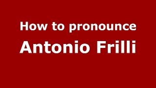 How to pronounce Antonio Frilli