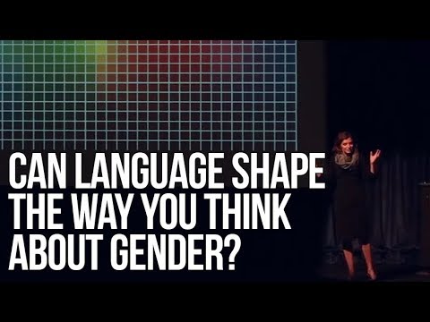 Can Language Shape the Way You Think About Gender? | Lera Boroditsky