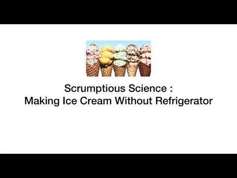 AQ0013 , Scrumptious Science : How to make ice cream without refrigerator.