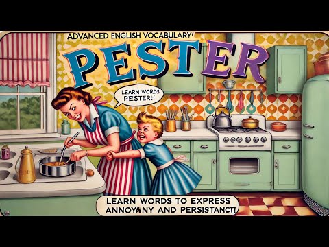 Vocabulary and Pronunciation "PESTER" Advanced English