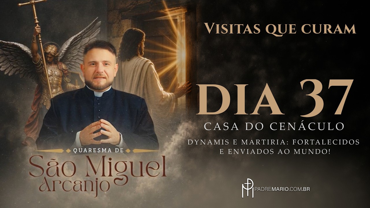 Quaresma de São Miguel 2026 | 37º Dia — Casa do Cenáculo —Dynamis e Martiria