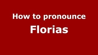 How to pronounce Florias