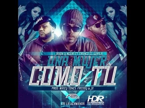 Franco El Gorila FT Jason y Negri   - Una Mujer Como Tu (Prod By JX Mikey)2013☜═㋡