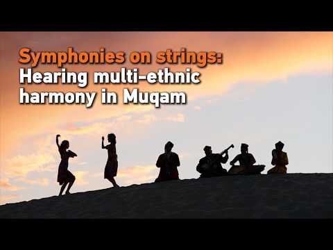 Symphonies on strings: Hearing multi-ethnic harmony in Muqam