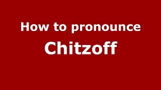 How to pronounce Chitzoff