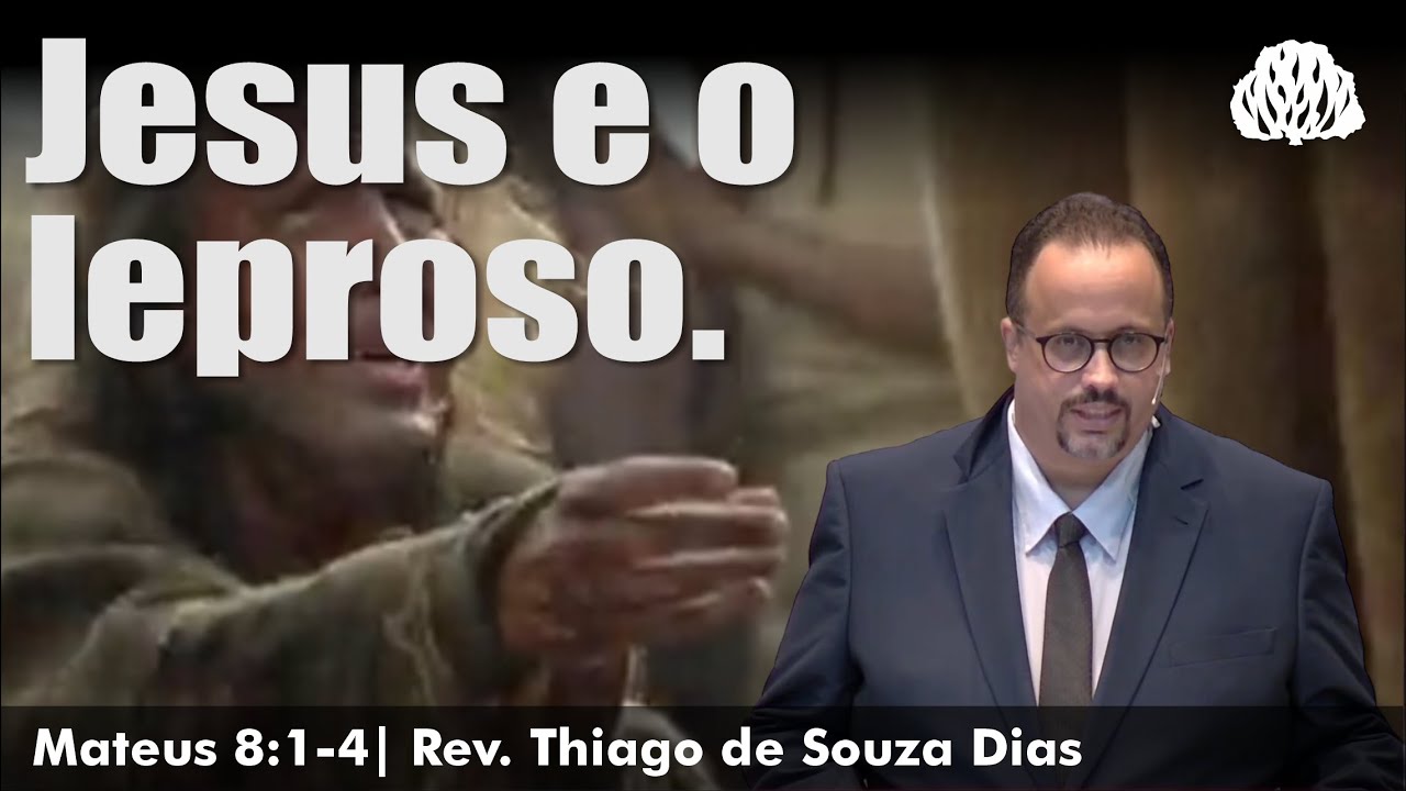 Mateus 8:1-4 - Jesus e o Leproso - Rev. Thiago de Souza Dias.