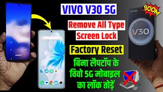 VIVO V30 5G Unlock - Without Pc | VIVO V30 5G Hard Reset & Remove All Type Screen Lock