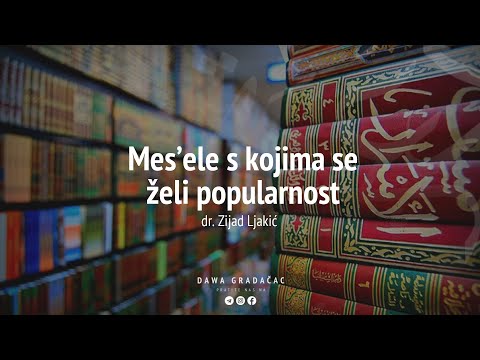 MES'ELE S KOJIMA SE ŽELI POPULARNOST - dr. Zijad Ljakić