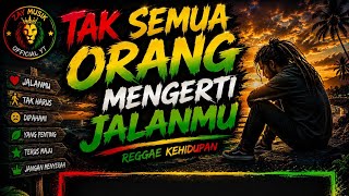 Download lagu 'TAK SEMUA ORANG MENGERTI JALANMU | REGGAE KEHIDUPAN' mp3