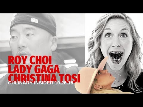 ROY CHOI, LADY GAGA, CHRISTINA TOSI on The Culinary Insider 10.26.18