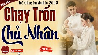 Truyện cậu mợ mới nhất 2025: CHẠY TRỐN CHỦ NHÂN - Kể Chuyện Audio Đêm Khuya