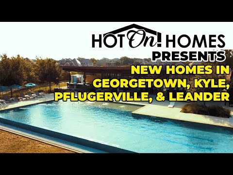 Hot On! Presents Best New Communities in Austin: Georgetown, Kyle, Pflugerville, & Leander 2023!