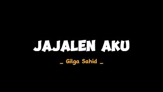 Download lagu Jajalen Aku - Gilga Sahid ( Lirik ) Wit witan do ngingeti | Lintang lintange nyekseni mp3