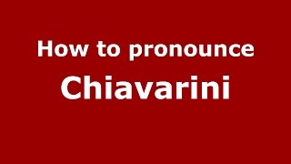 How to pronounce Chiavarini