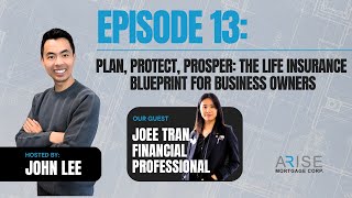 Ep 13: Plan, Protect & Prosper- Life Insurance Guide for Business Owners ft. Joee Tran, Finance Pro.