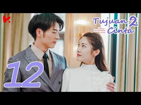 INDO SUB Well Intended Love S2 (Tujuan Cinta S2) EP12 | Xu Kai Cheng, Wang Shuang