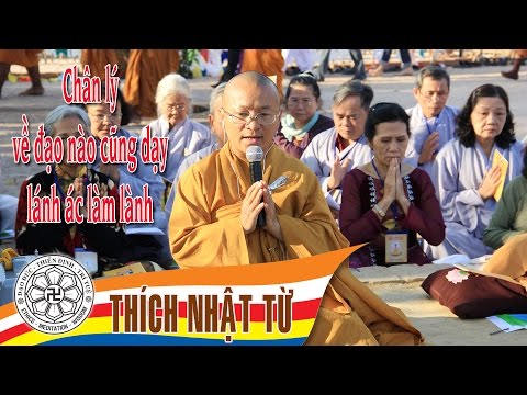 Vấn đáp: Chân lý về đạo nào cũng dạy lánh ác làm lành - Thích Nhật Từ