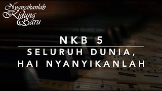 Download lagu NKB 5 Seluruh Dunia, Hai, Nyanyikanlah (Let All the World) - Nyanyikanlah Kidung Baru mp3 Download lagu NKB 5 Seluruh Dunia, Hai, Nyanyikanlah (Let All the World) - Nyanyikanlah Kidung Baru mp3