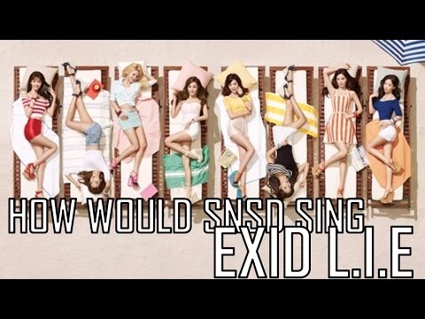 How would SNSD (ot 9) Sing - EXID L.I.E