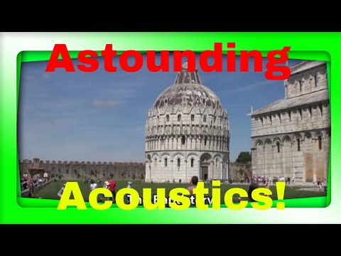 Astounding Acoustics at The Pisa, Italy Baptistery