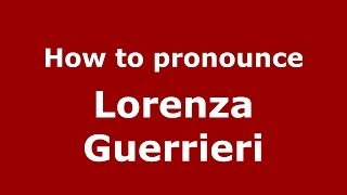 How to pronounce Lorenza Guerrieri