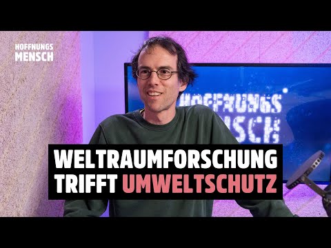 Weltraumphysiker, Klimaschützer, Nachtwanderer | André Galli bei HOFFNUNGSMENSCH