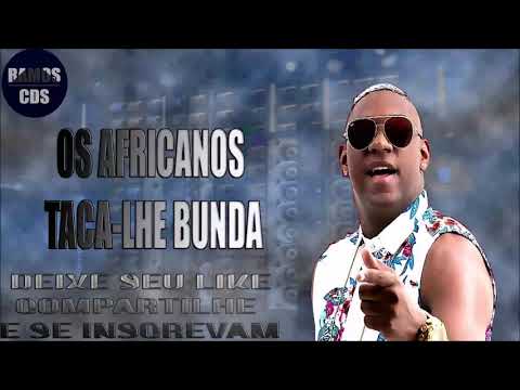 OS AFRICANOS - TACA-LHE BUNDA