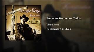 Sergio Vega  -  Andamos Borrachos Todos