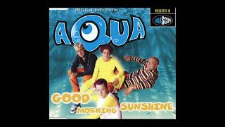 Aqua – Good Morning Sunshine