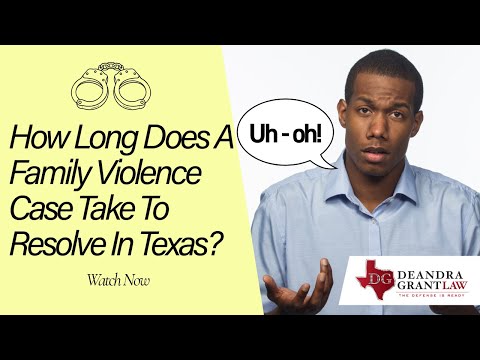 How Long Does A Family Violence Case Take To Resolve In Texas?