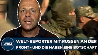PUTINS KRIEG: WELT-Reporter Wanner mit Russen an der Front im Donbass - und die haben eine Botschaft